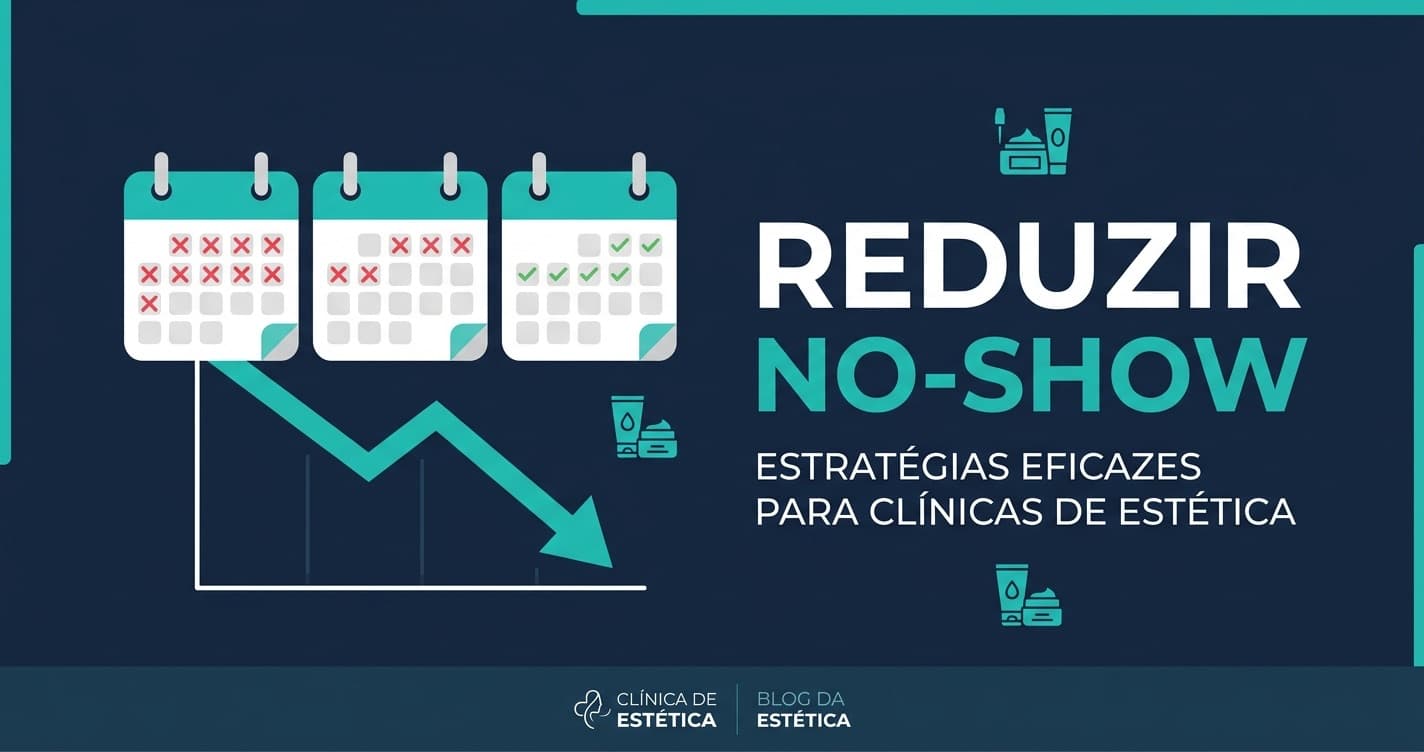 Como reduzir faltas e no-show em clínicas de estética
